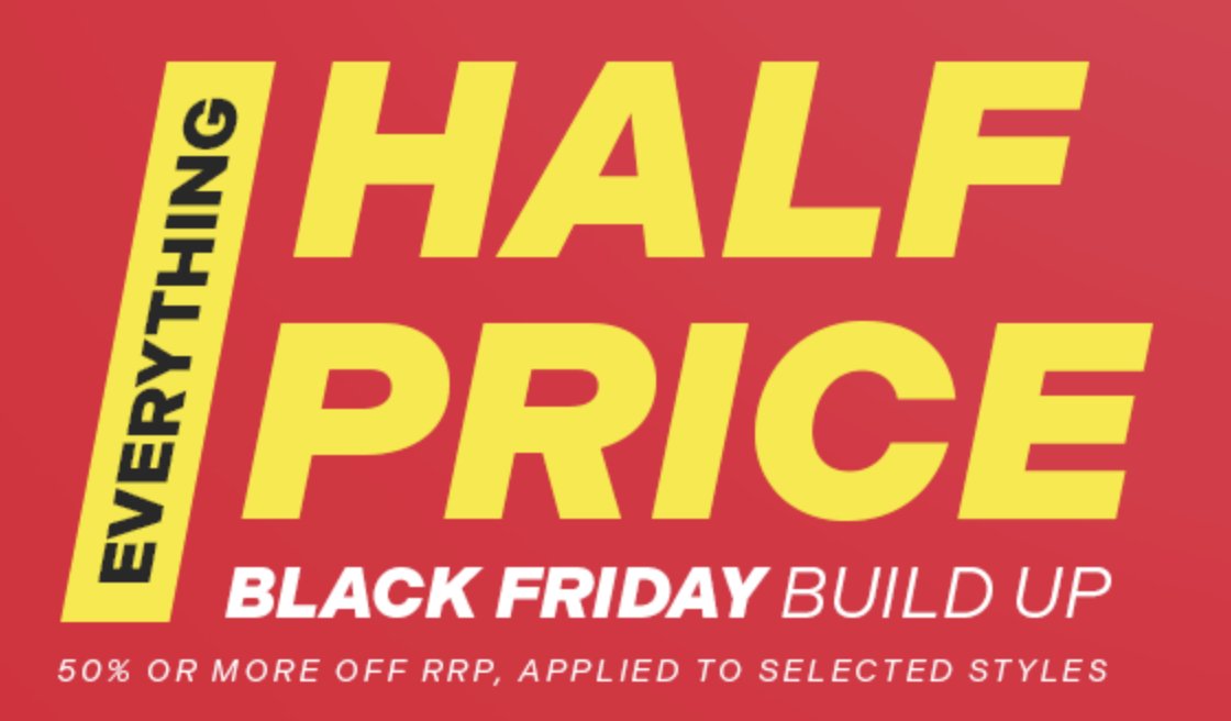 Black Friday Build Up - Everything Half Price