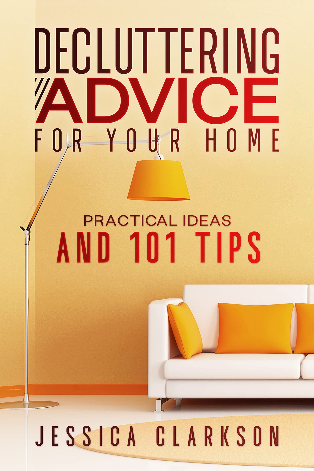 Decluttering Advice for your Home: Practical Ideas and 101 Tips (Back to Basics Book 2) - Kindle Edition