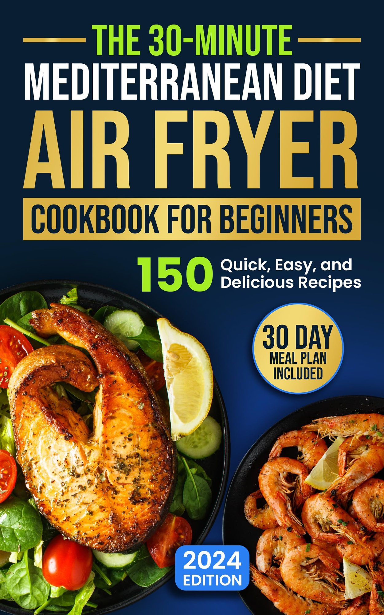 The 30-Minute Mediterranean Diet Air Fryer Cookbook for Beginners:150 Quick, Easy, Delicious Recipes to Boost Your Health - Kindle edition