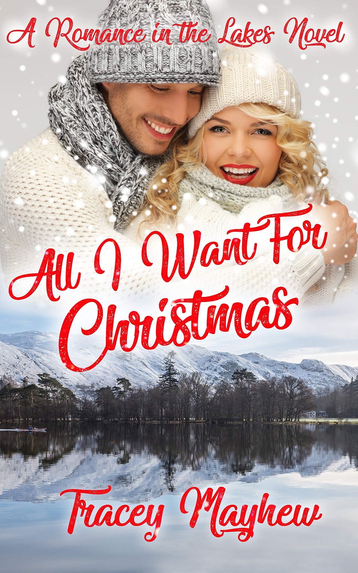 Tracey Mayhew - All I Want For Christmas (A Sweet, Contemporary Christmas Romance) (Romance In The Lakes Book 1) Kindle Edition